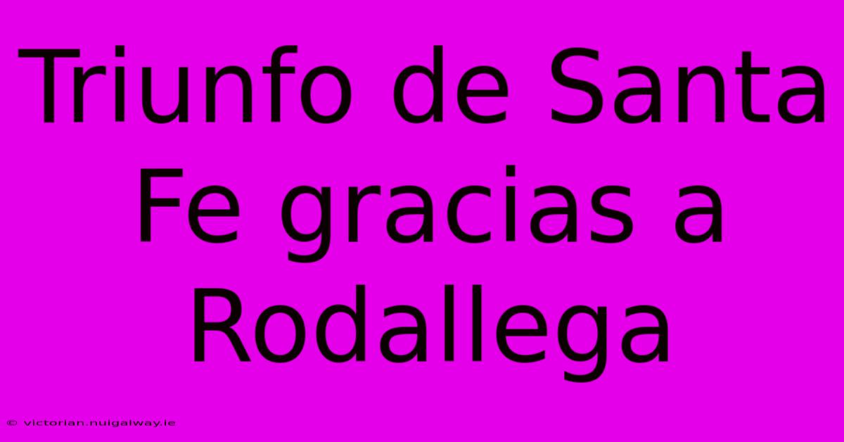 Triunfo De Santa Fe Gracias A Rodallega