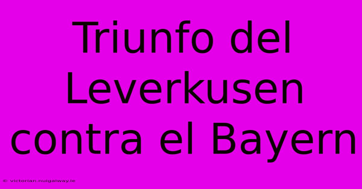 Triunfo Del Leverkusen Contra El Bayern