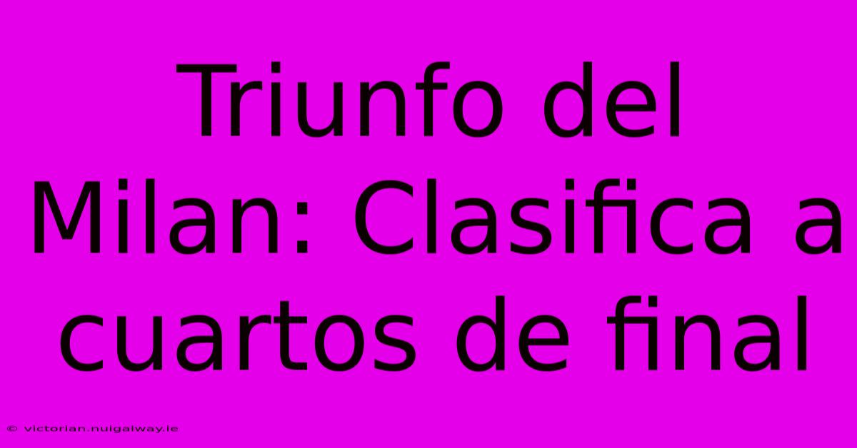 Triunfo Del Milan: Clasifica A Cuartos De Final