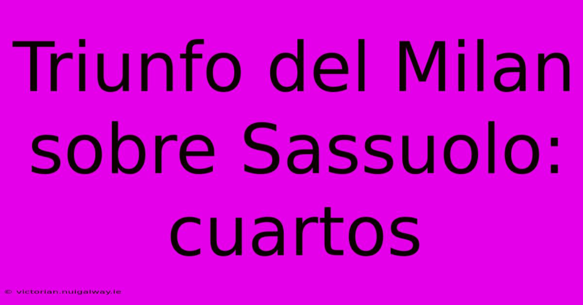 Triunfo Del Milan Sobre Sassuolo: Cuartos