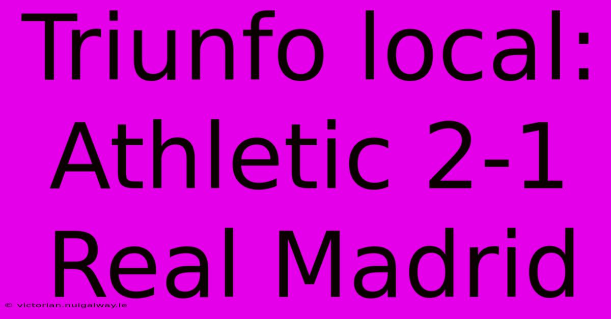 Triunfo Local: Athletic 2-1 Real Madrid