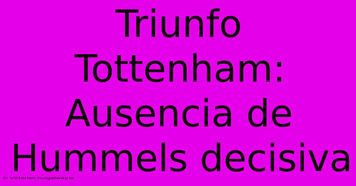 Triunfo Tottenham: Ausencia De Hummels Decisiva