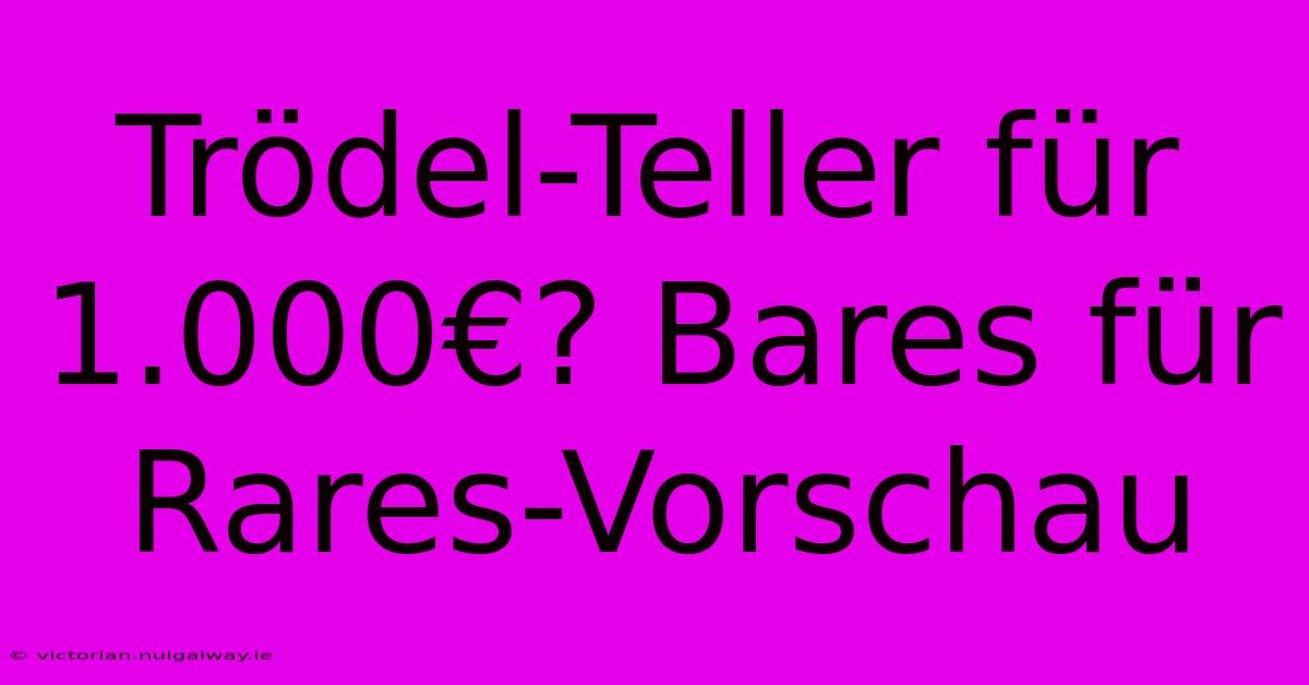 Trödel-Teller Für 1.000€? Bares Für Rares-Vorschau