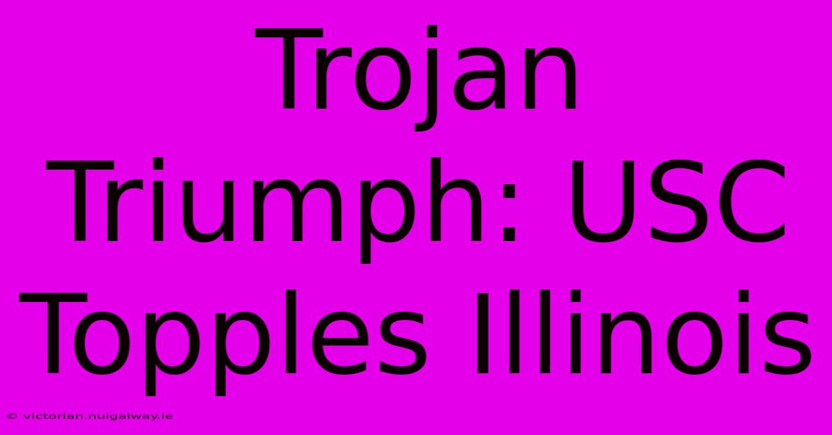 Trojan Triumph: USC Topples Illinois