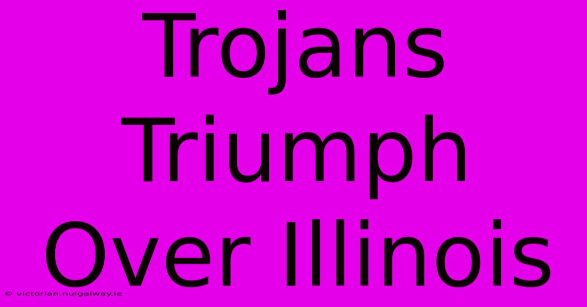 Trojans Triumph Over Illinois