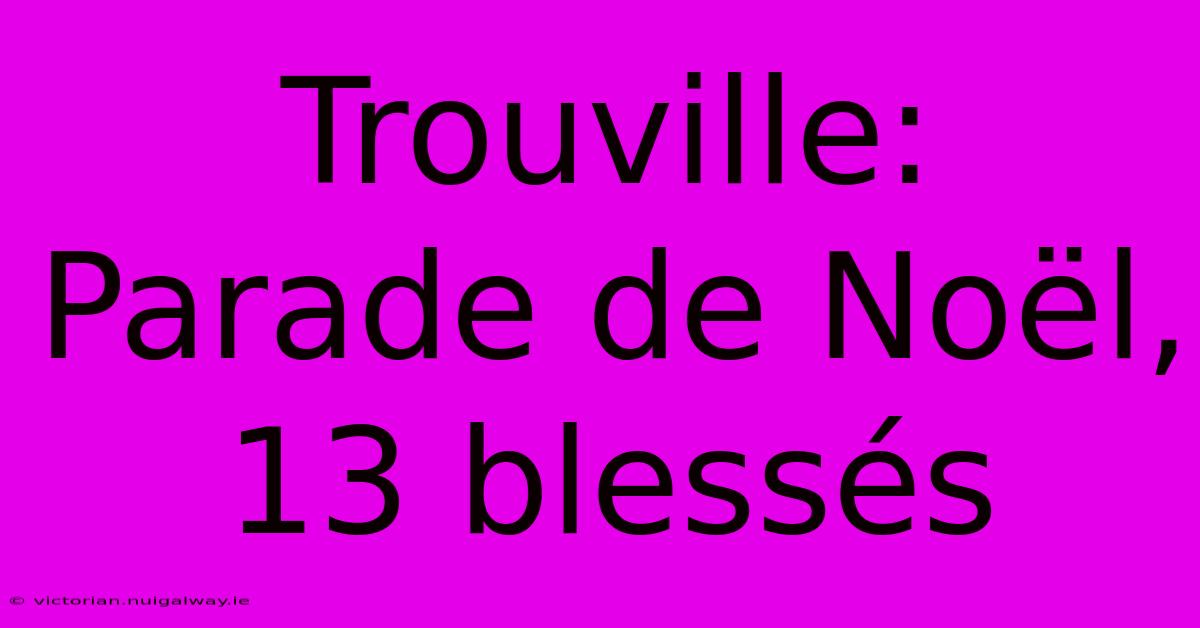 Trouville: Parade De Noël, 13 Blessés