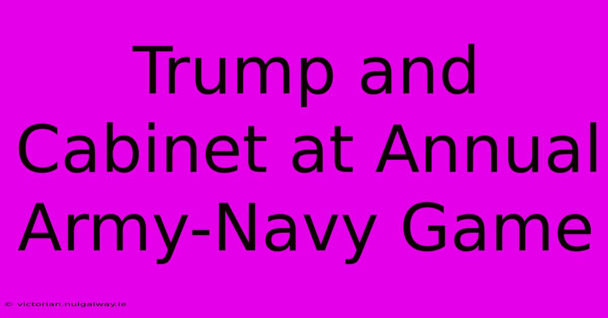 Trump And Cabinet At Annual Army-Navy Game