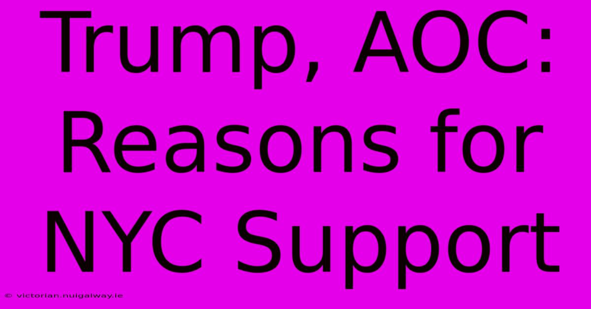 Trump, AOC: Reasons For NYC Support 