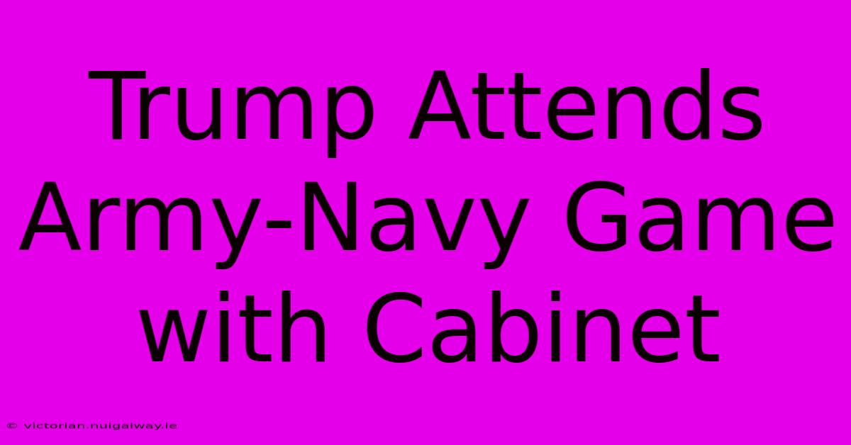 Trump Attends Army-Navy Game With Cabinet