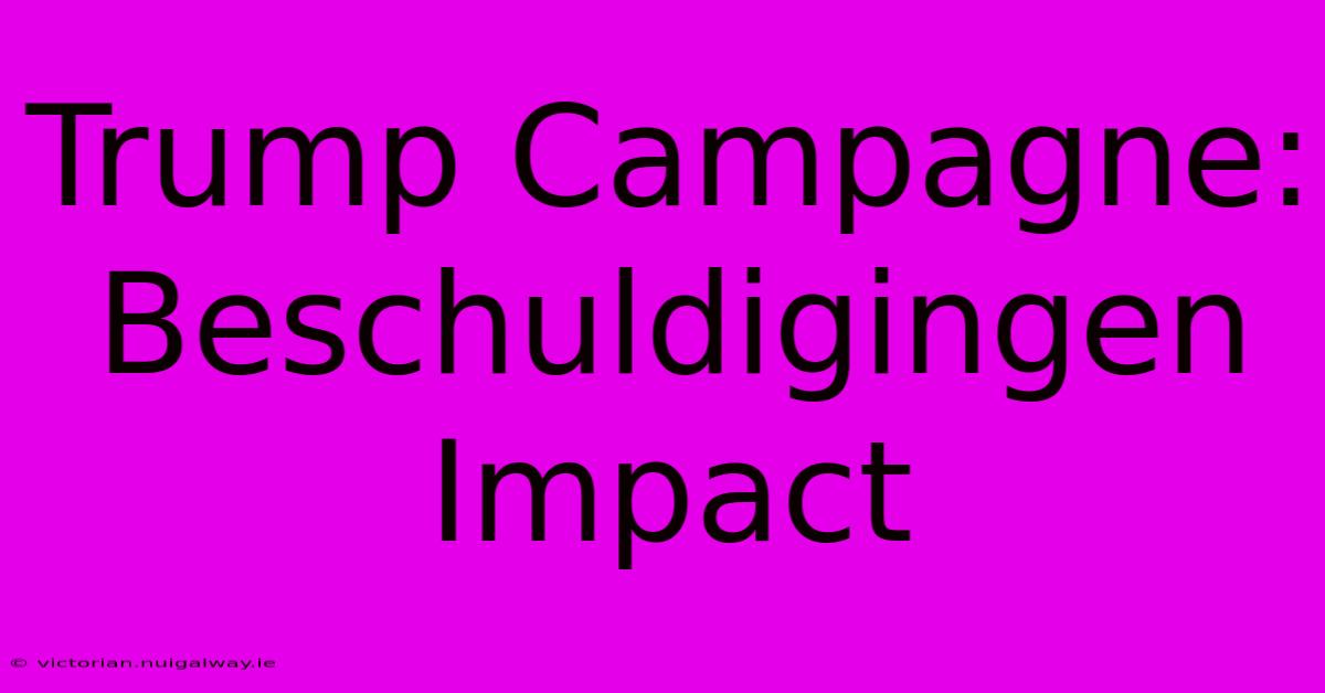 Trump Campagne: Beschuldigingen Impact 