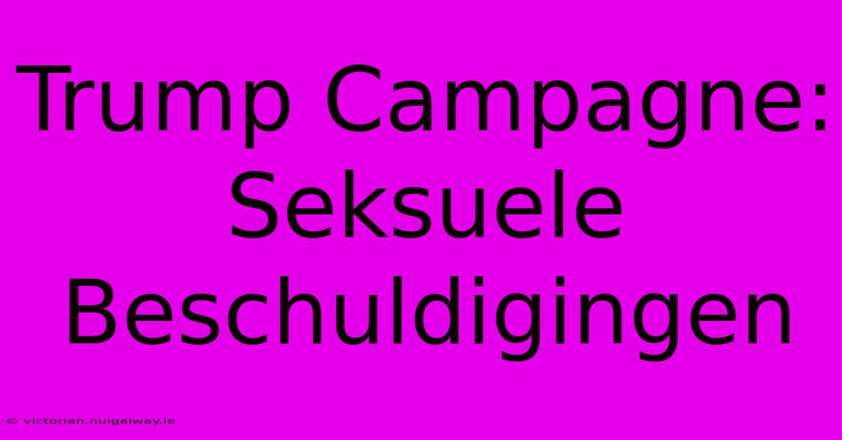 Trump Campagne: Seksuele Beschuldigingen