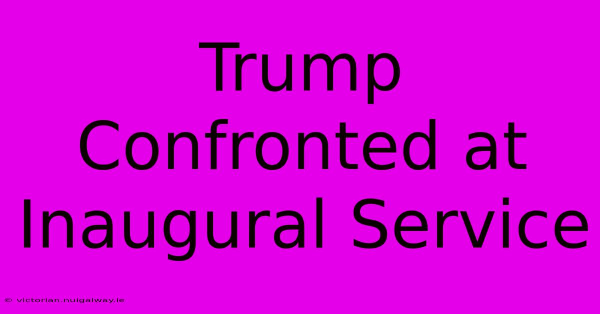 Trump Confronted At Inaugural Service