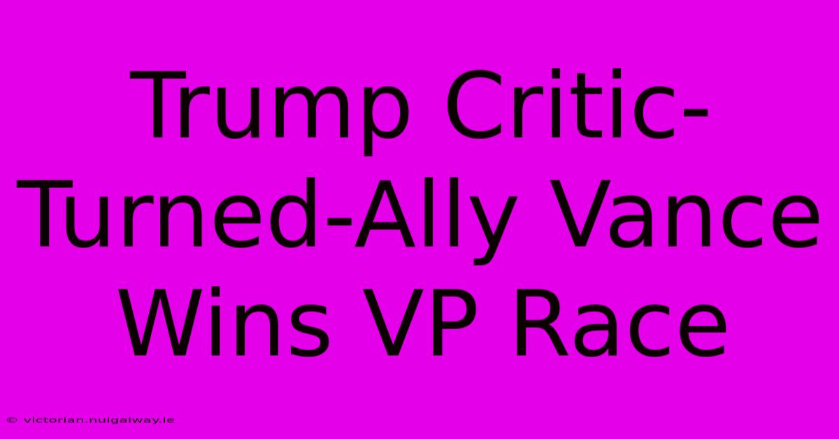 Trump Critic-Turned-Ally Vance Wins VP Race