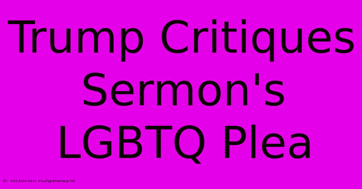 Trump Critiques Sermon's LGBTQ Plea