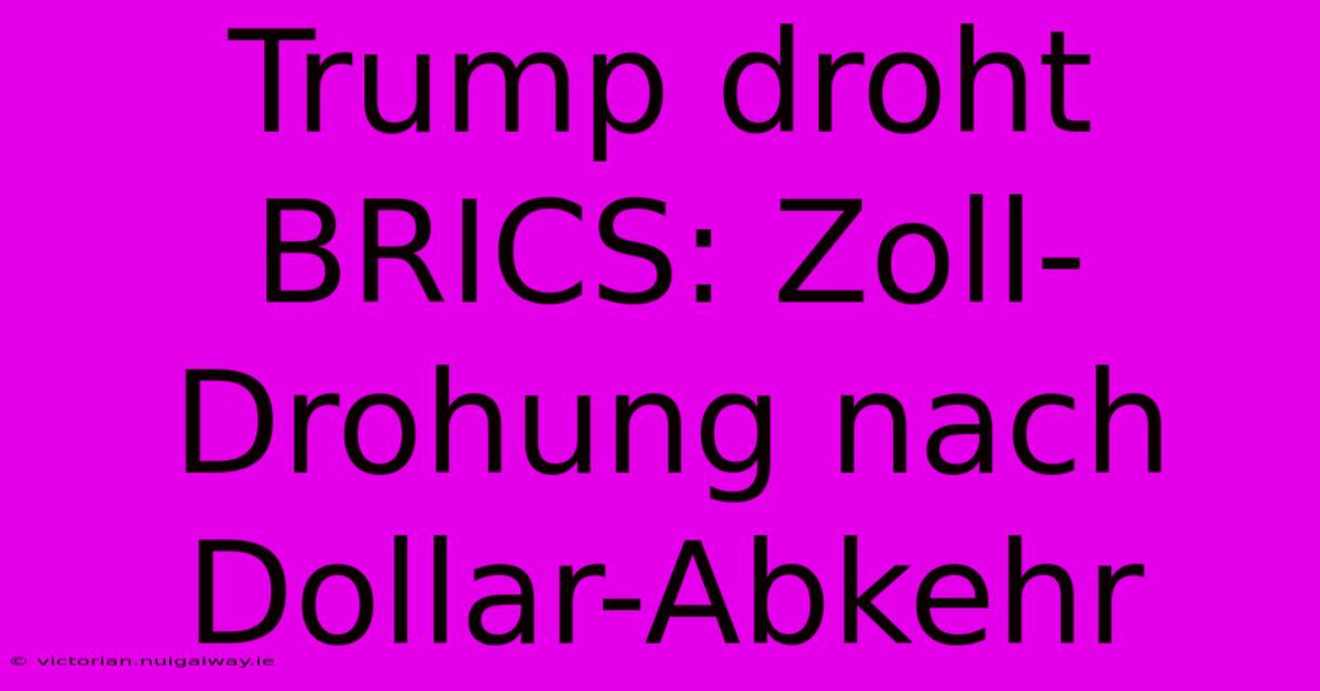 Trump Droht BRICS: Zoll-Drohung Nach Dollar-Abkehr