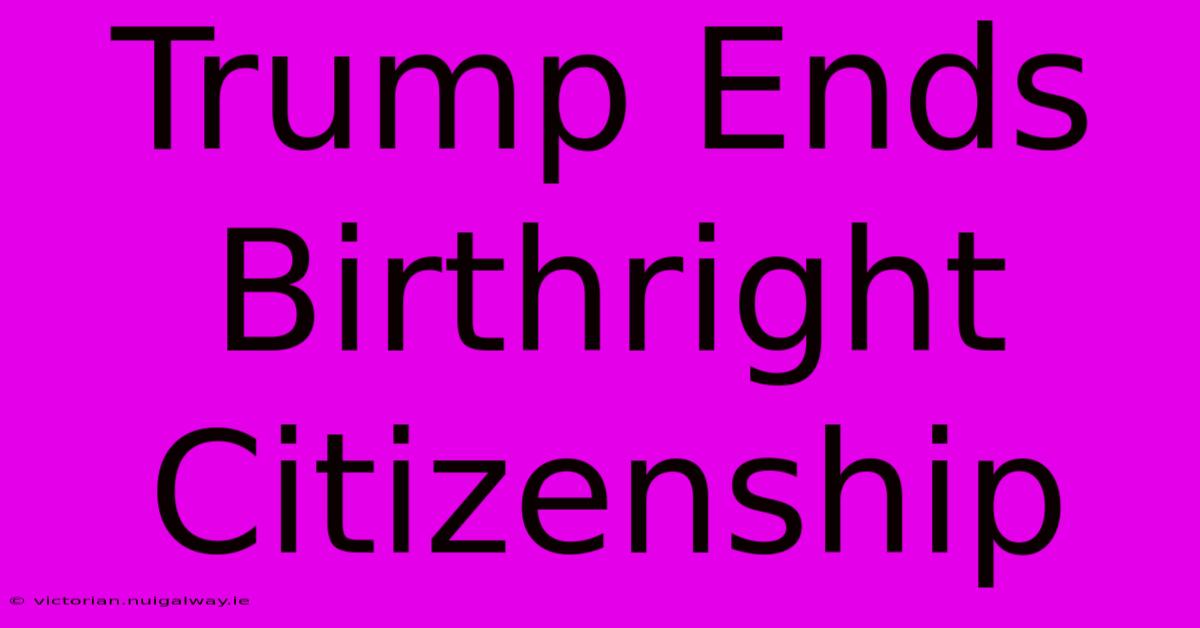 Trump Ends Birthright Citizenship