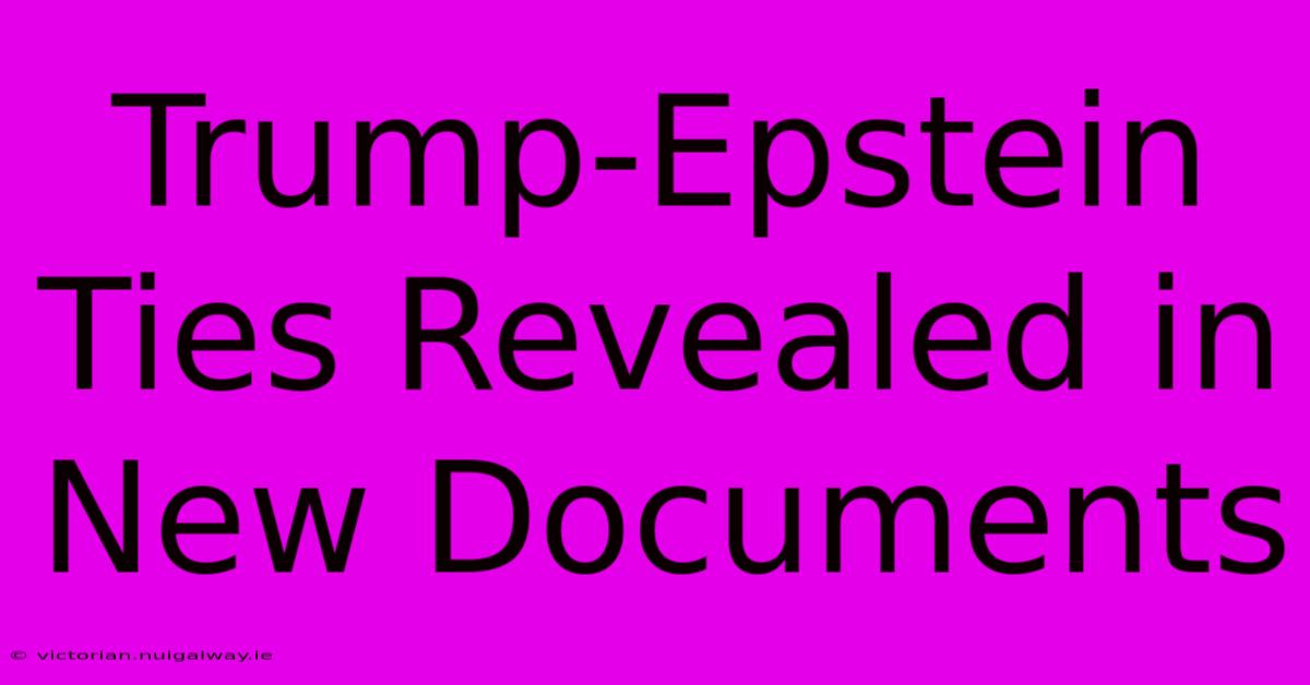 Trump-Epstein Ties Revealed In New Documents