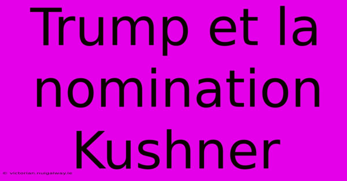 Trump Et La Nomination Kushner