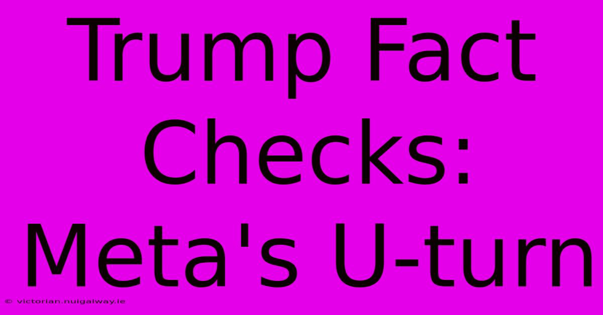 Trump Fact Checks: Meta's U-turn