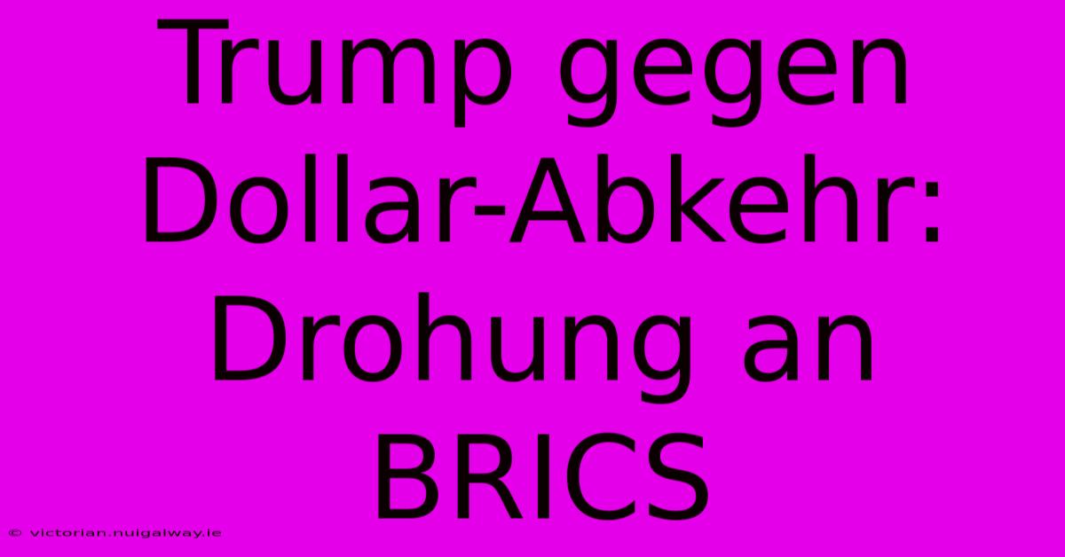 Trump Gegen Dollar-Abkehr: Drohung An BRICS