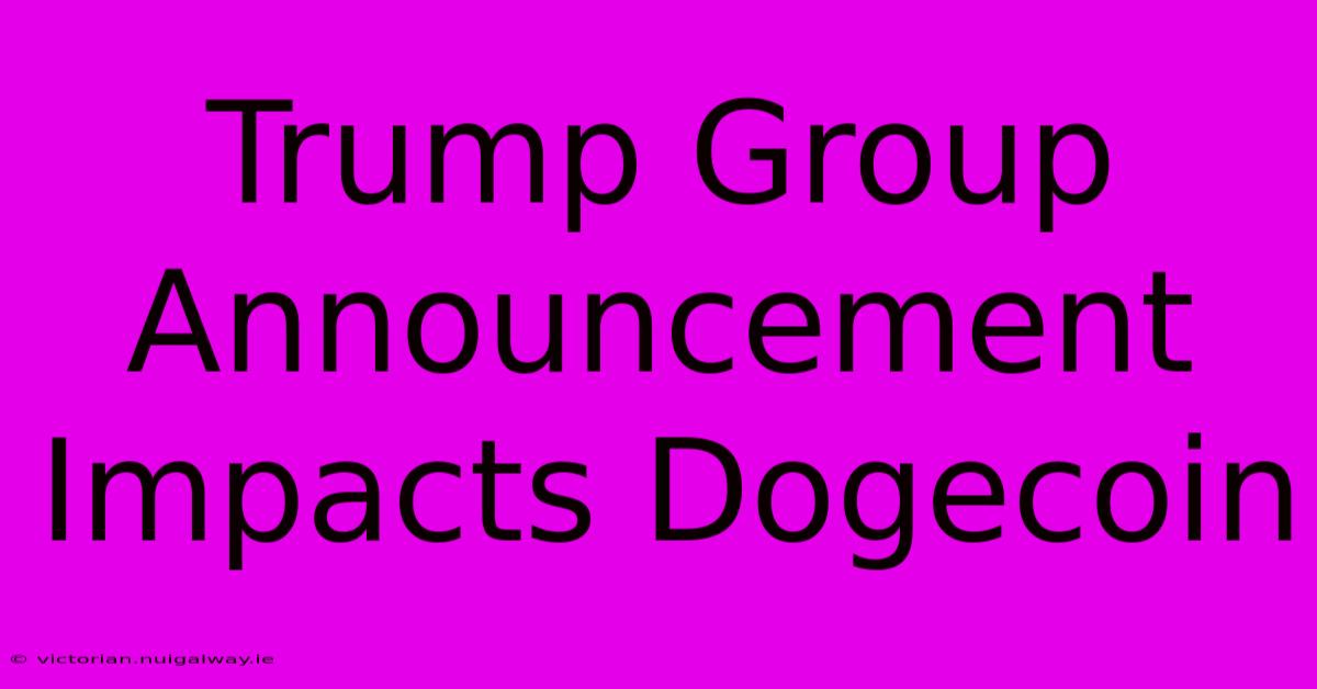 Trump Group Announcement Impacts Dogecoin 