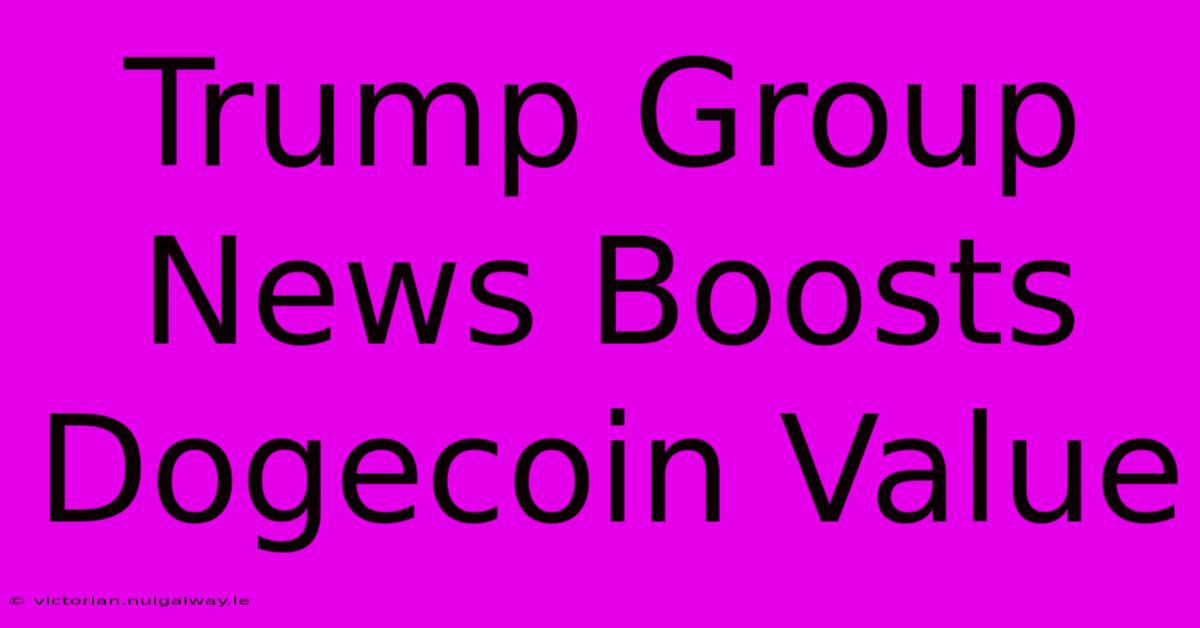 Trump Group News Boosts Dogecoin Value