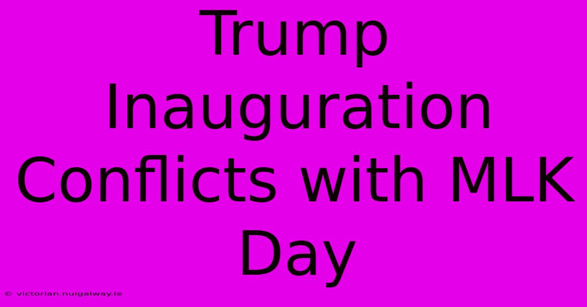 Trump Inauguration Conflicts With MLK Day