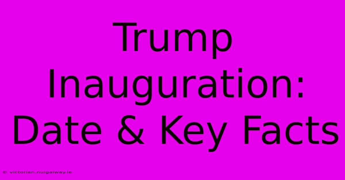 Trump Inauguration: Date & Key Facts