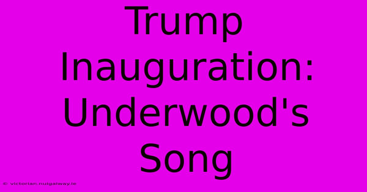 Trump Inauguration: Underwood's Song