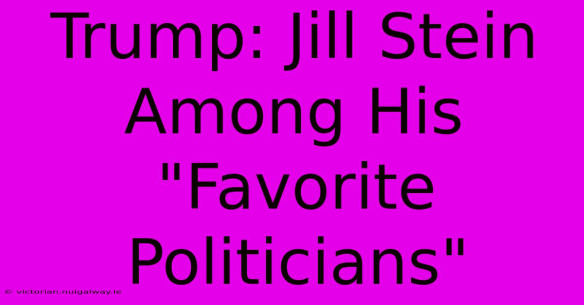 Trump: Jill Stein Among His 