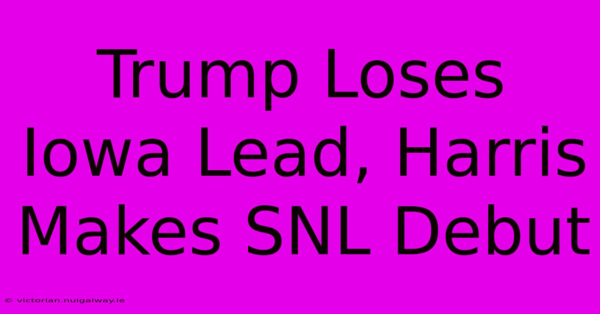 Trump Loses Iowa Lead, Harris Makes SNL Debut