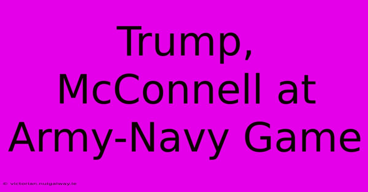 Trump, McConnell At Army-Navy Game