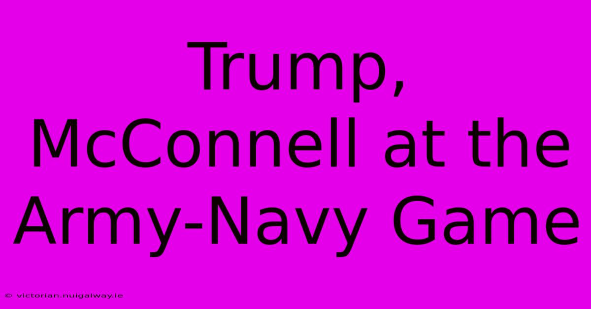 Trump, McConnell At The Army-Navy Game