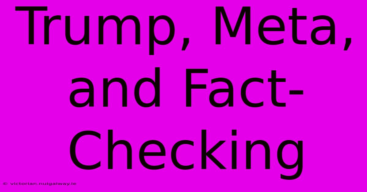 Trump, Meta, And Fact-Checking