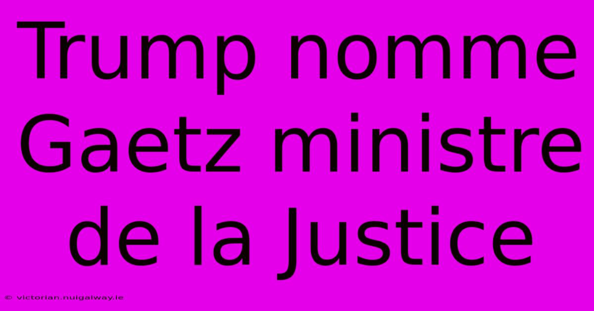 Trump Nomme Gaetz Ministre De La Justice