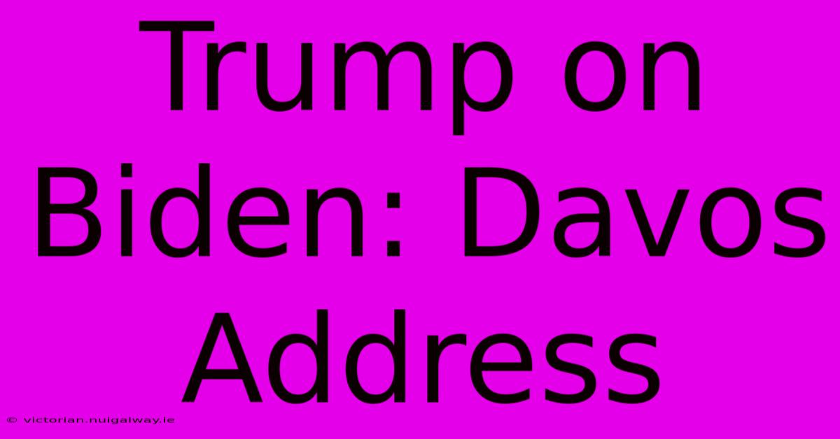 Trump On Biden: Davos Address