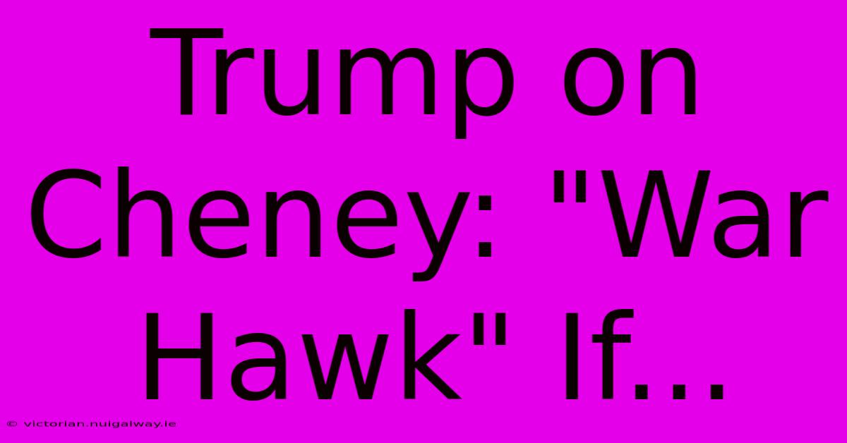 Trump On Cheney: 