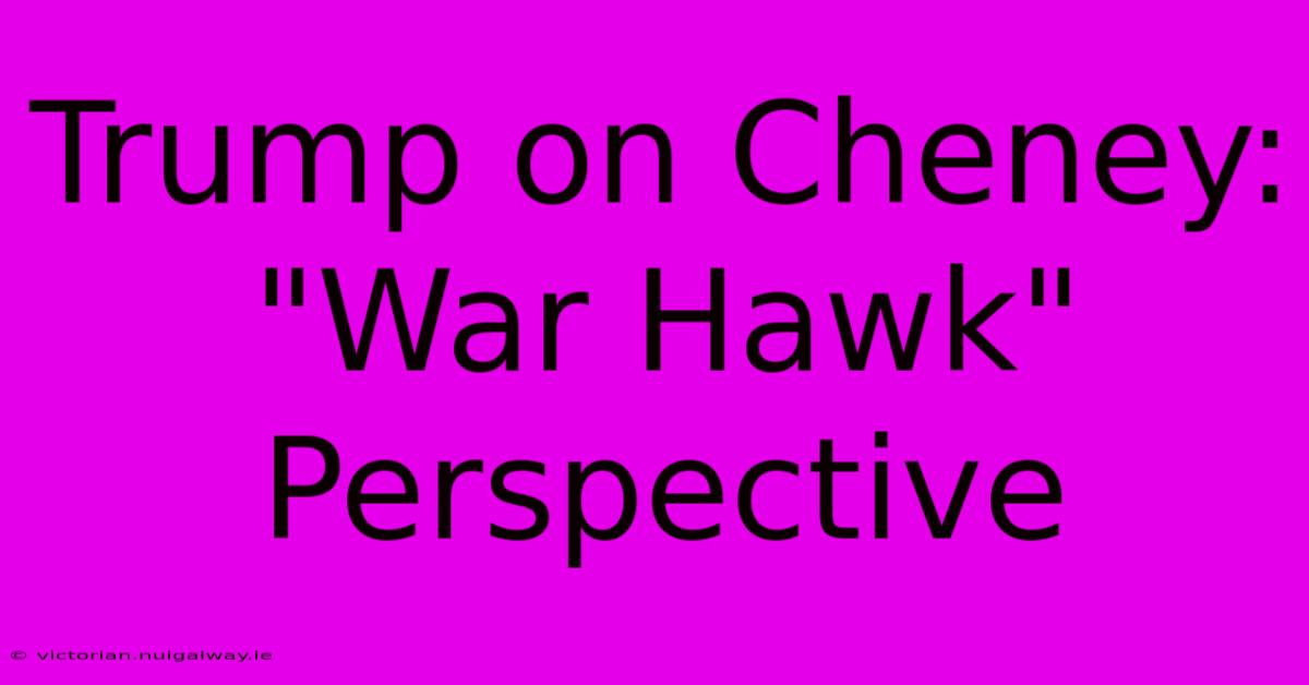 Trump On Cheney: 