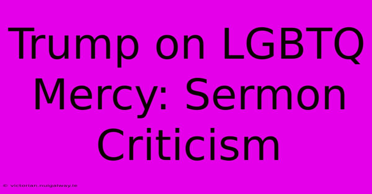 Trump On LGBTQ Mercy: Sermon Criticism