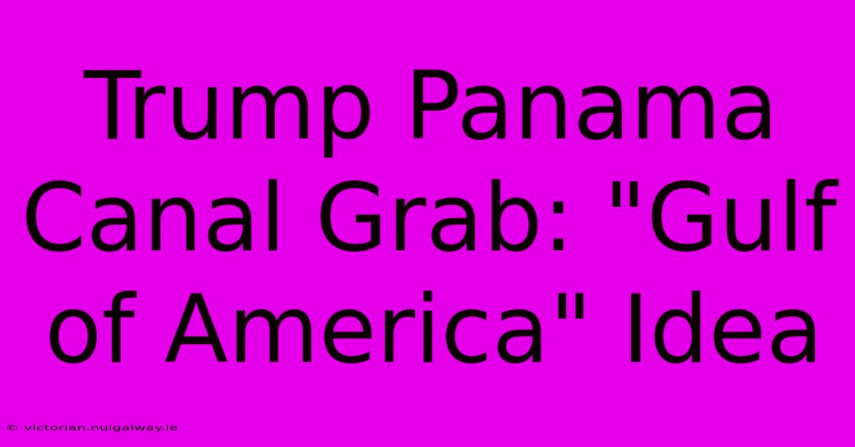 Trump Panama Canal Grab: 