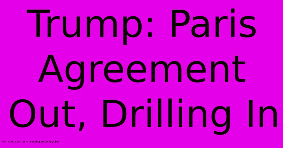 Trump: Paris Agreement Out, Drilling In