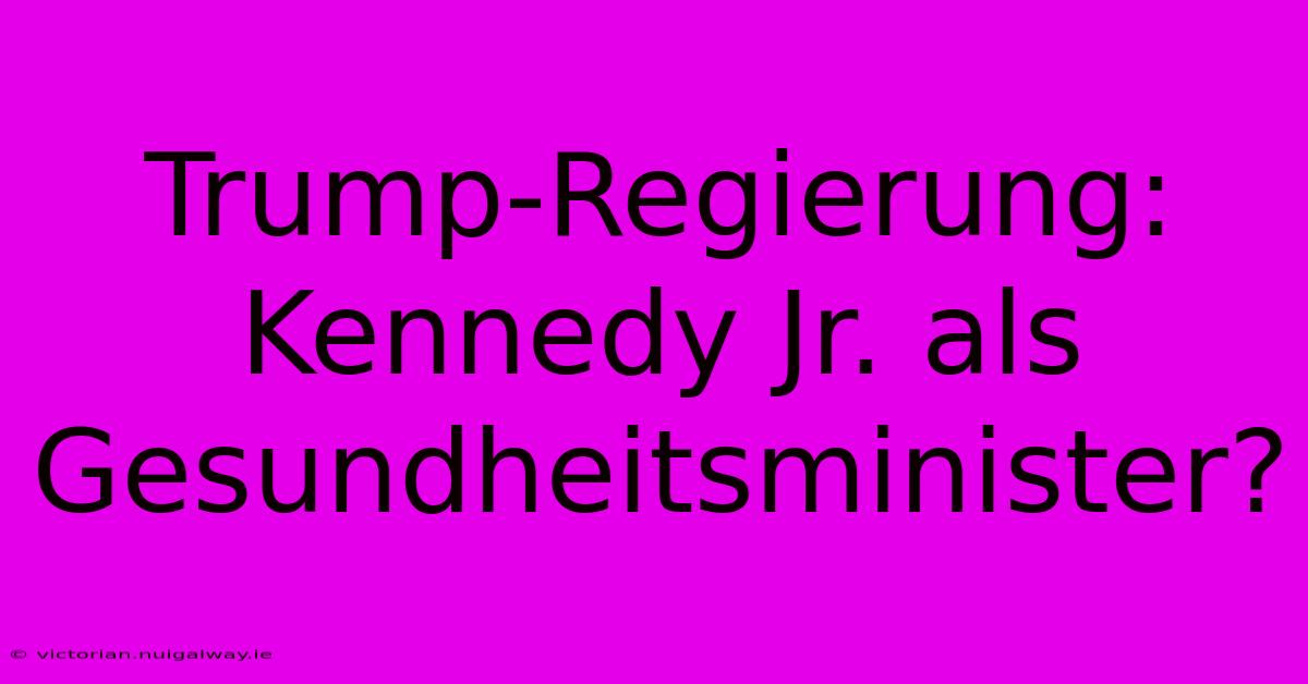 Trump-Regierung: Kennedy Jr. Als Gesundheitsminister?