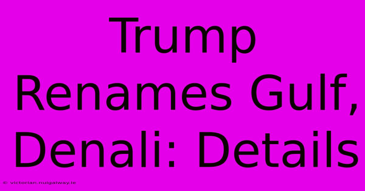 Trump Renames Gulf, Denali: Details