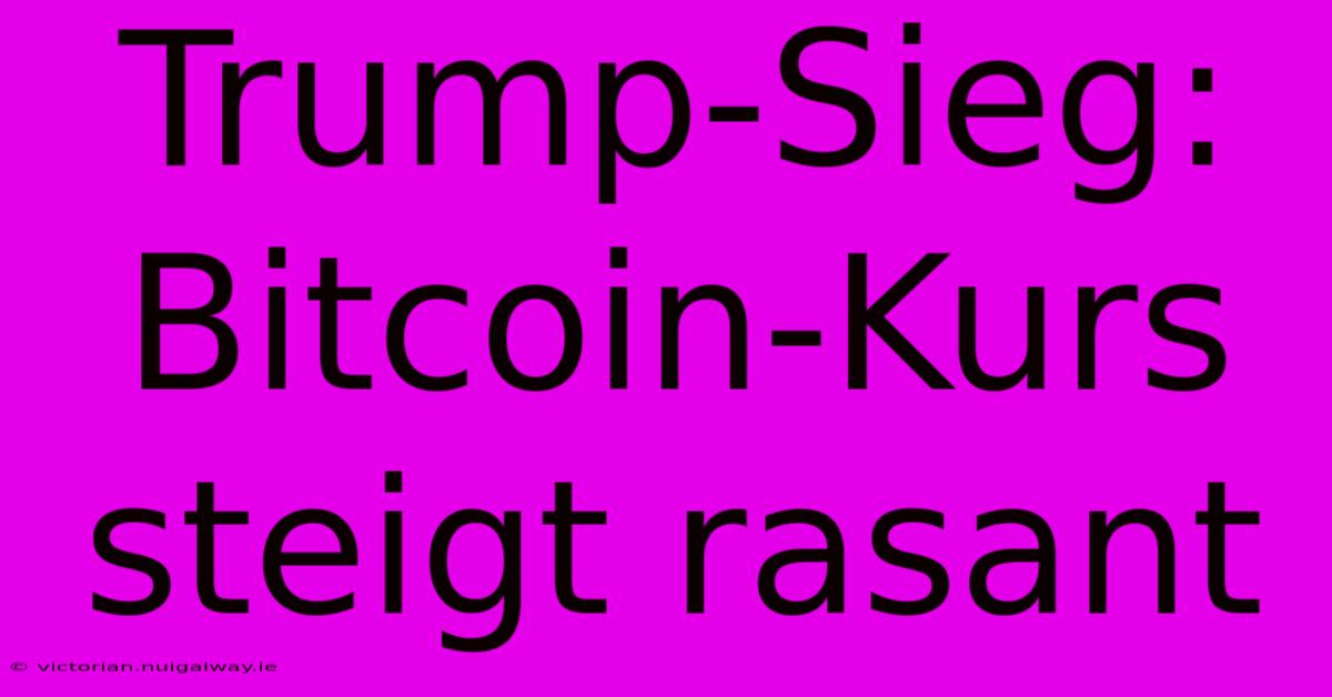 Trump-Sieg: Bitcoin-Kurs Steigt Rasant