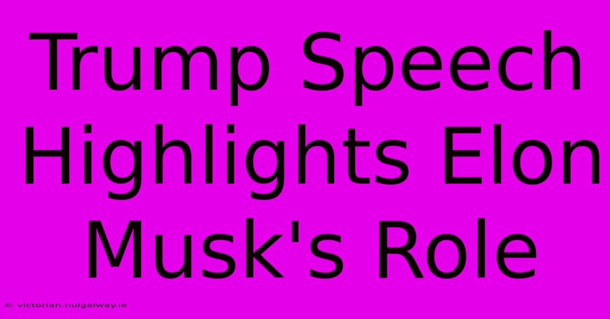 Trump Speech Highlights Elon Musk's Role 