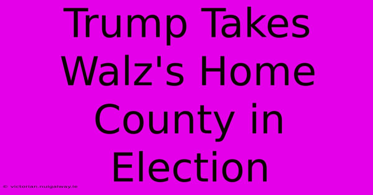 Trump Takes Walz's Home County In Election