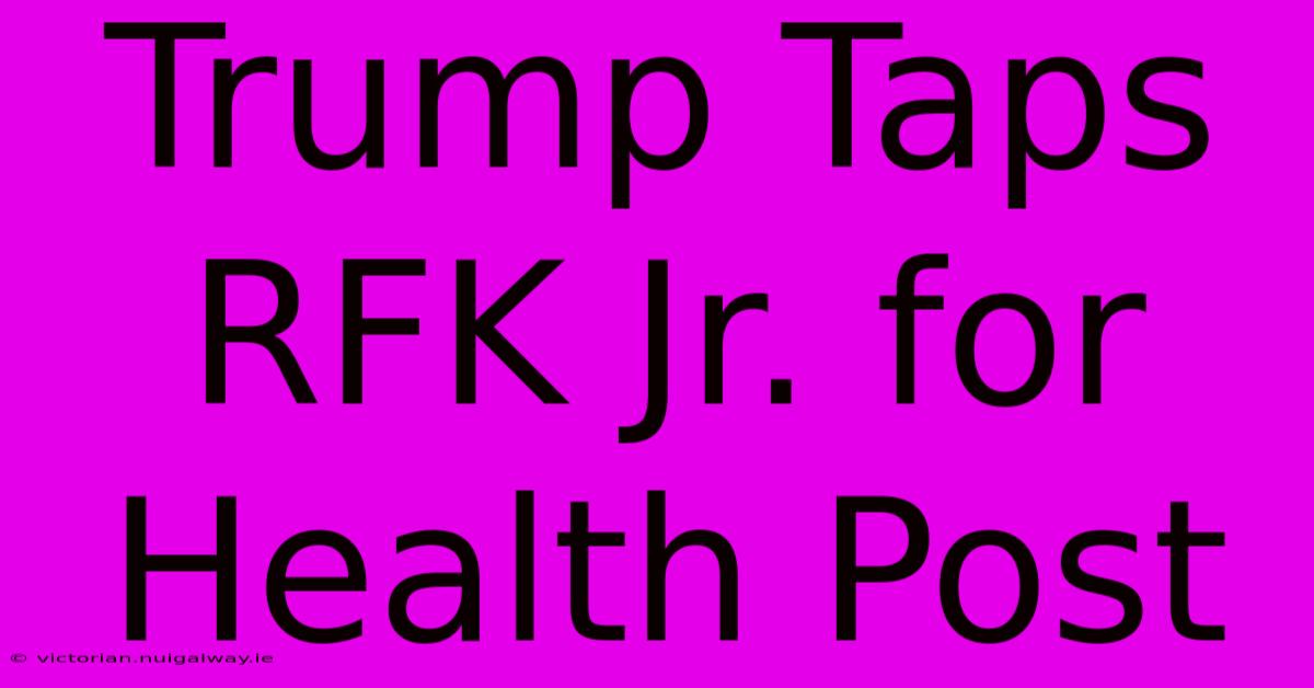 Trump Taps RFK Jr. For Health Post