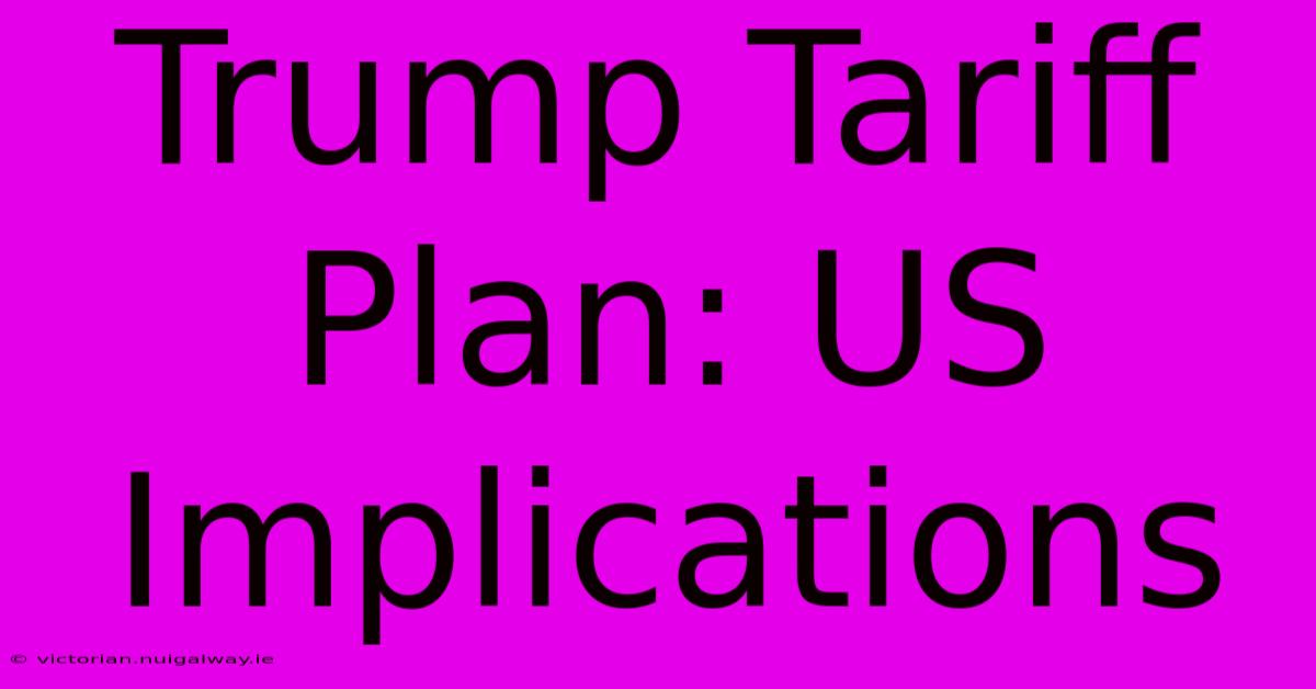 Trump Tariff Plan: US Implications