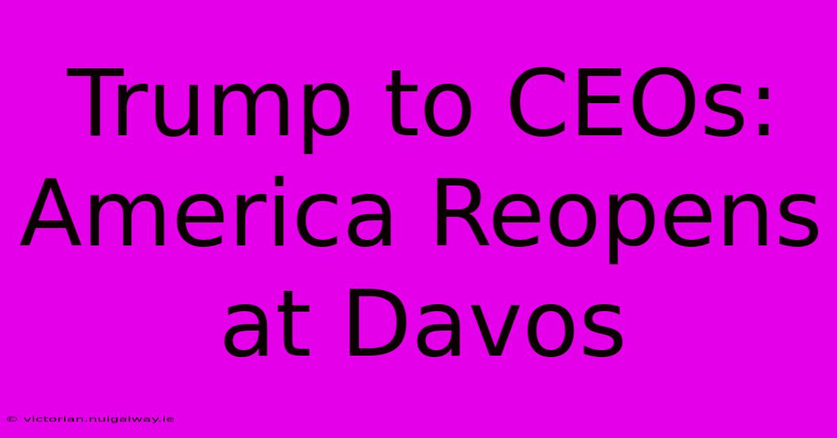 Trump To CEOs: America Reopens At Davos