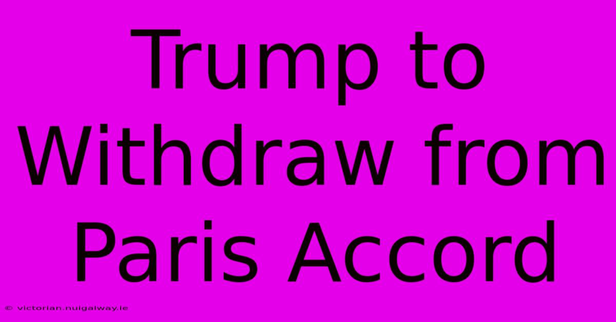 Trump To Withdraw From Paris Accord